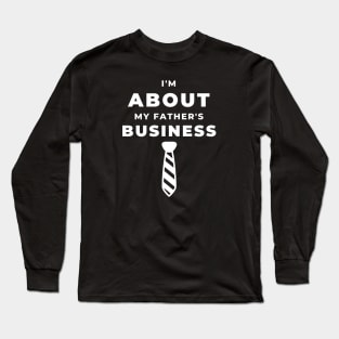I'm about my Father's Business Long Sleeve T-Shirt